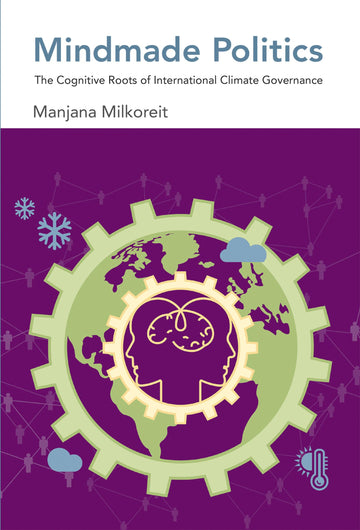 Mindmade Politics: The Cognitive Roots of International Climate Governance