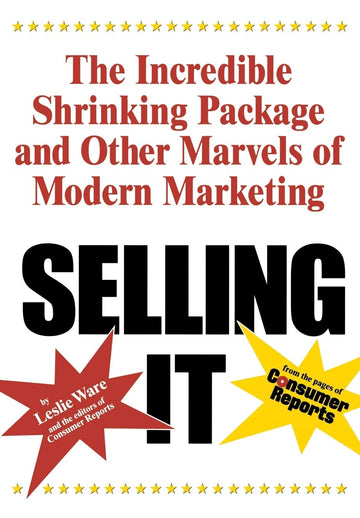Selling It: The Incredible Shrinking Package and Other Marvels of Modern Marketing