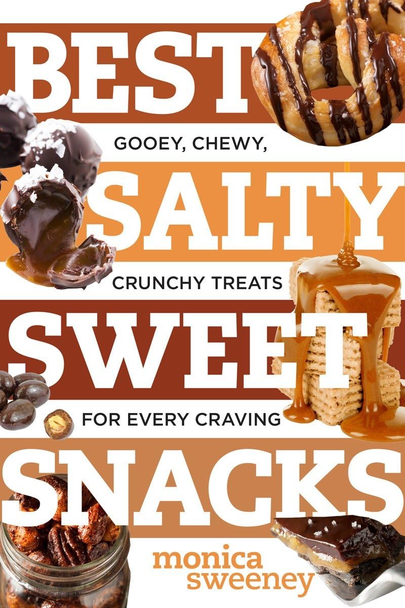 Best Salty Sweet Snacks: Gooey, Chewy, Crunchy Treats for Every Craving (Best Ever)