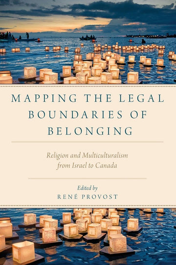 Mapping the Legal Boundaries of Belonging: Religion and Multiculturalism from Israel to Canada (Religion and Global Politics)