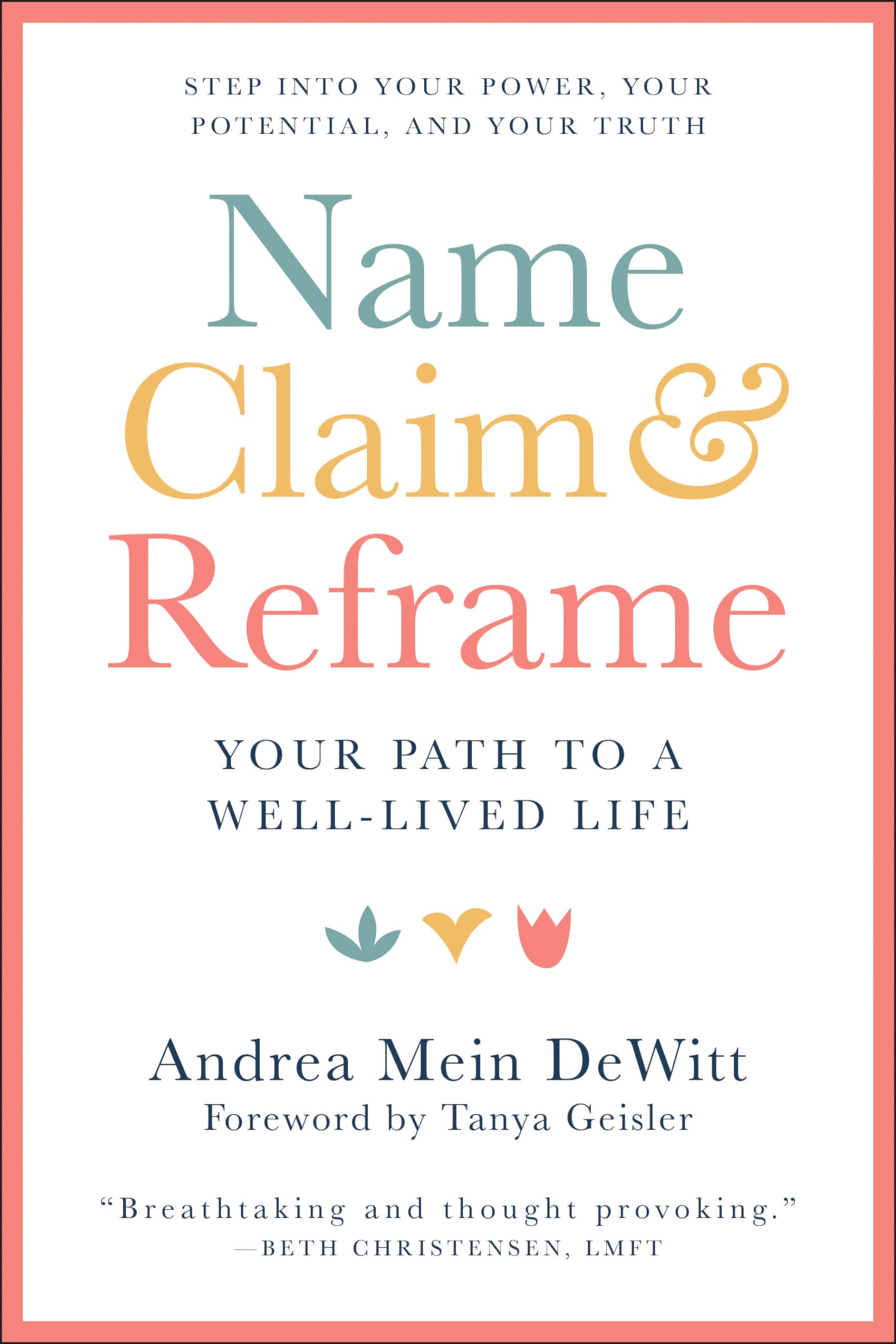 Name, Claim & Reframe: Your Path to a Well-Lived Life