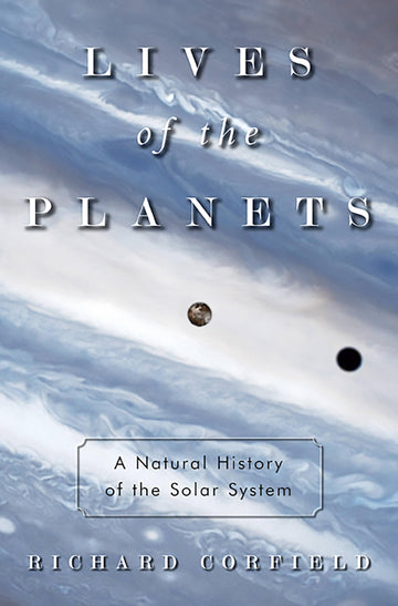 Lives of the Planets: A Natural History of the Solar System