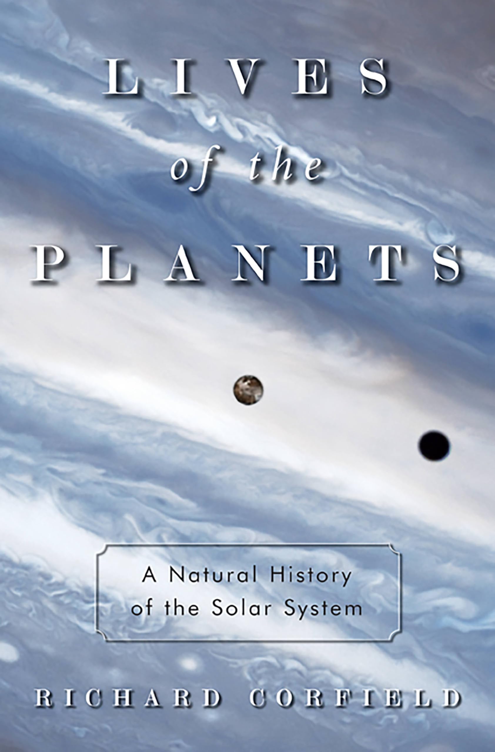 Lives of the Planets: A Natural History of the Solar System