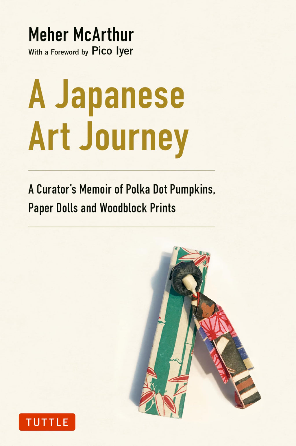 A Japanese Art Journey: A Curator's Memoir of Polka Dot Pumpkins, Paper Dolls and Woodblock Prints