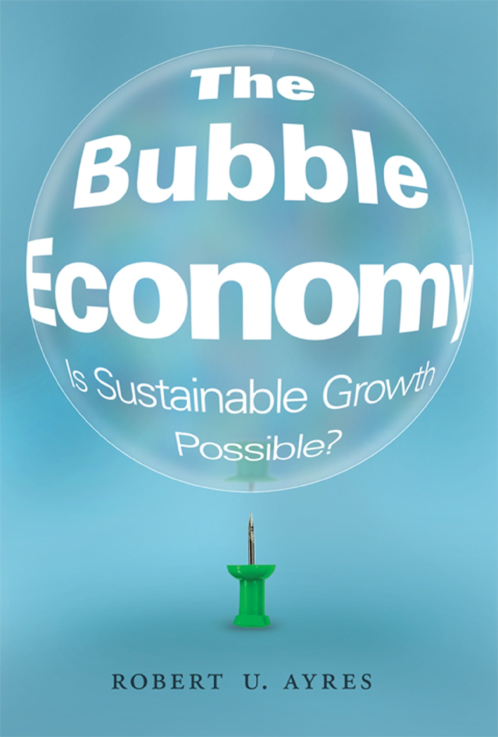 The Bubble Economy: Is Sustainable Growth Possible?