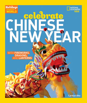 Holidays Around the World: Celebrate Chinese New Year: With Fireworks, Dragons, and Lanterns