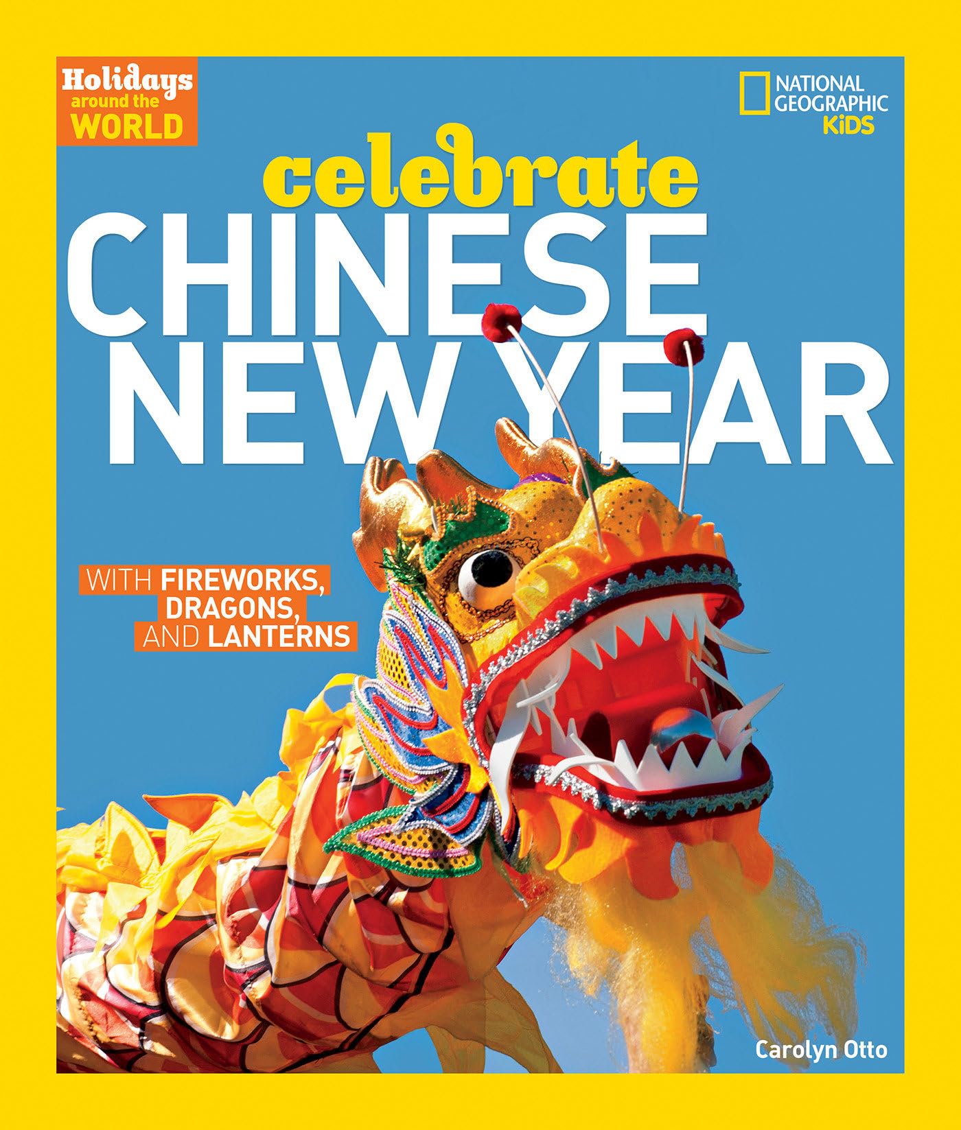 Holidays Around the World: Celebrate Chinese New Year: With Fireworks, Dragons, and Lanterns
