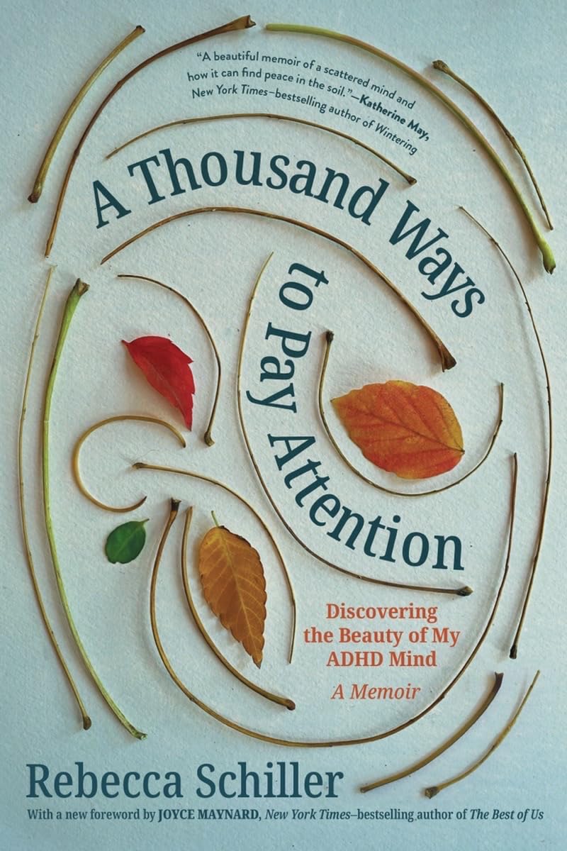 A Thousand Ways to Pay Attention: Discovering the Beauty of My ADHD Mind?A Memoir
