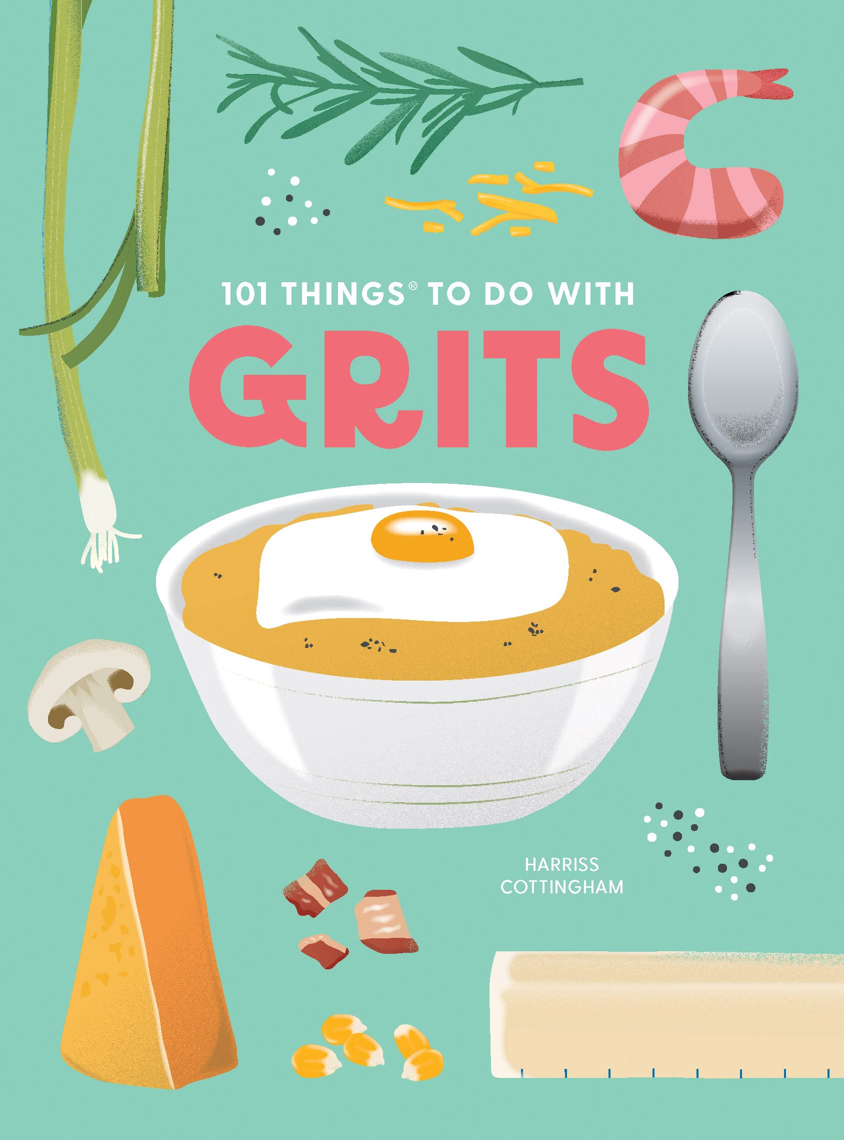 101 Things to Do With Grits, new edition (101 Cookbooks)