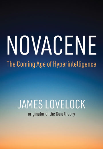 Novacene: The Coming Age of Hyperintelligence (Mit Press)