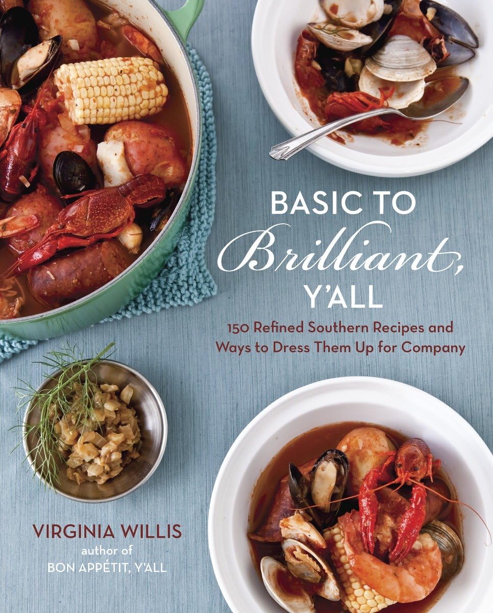 Basic to Brilliant, Y'all: 150 Refined Southern Recipes and Ways to Dress Them Up for Company [A Cookbook]