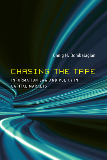 Chasing the Tape: Information Law and Policy in Capital Markets (Information Policy)