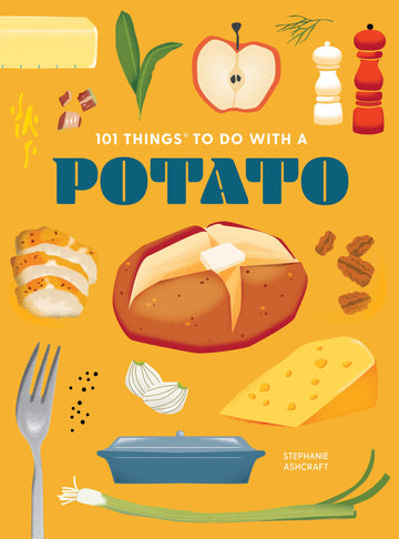 101 Things to Do With a Potato, new edition (101 Cookbooks)