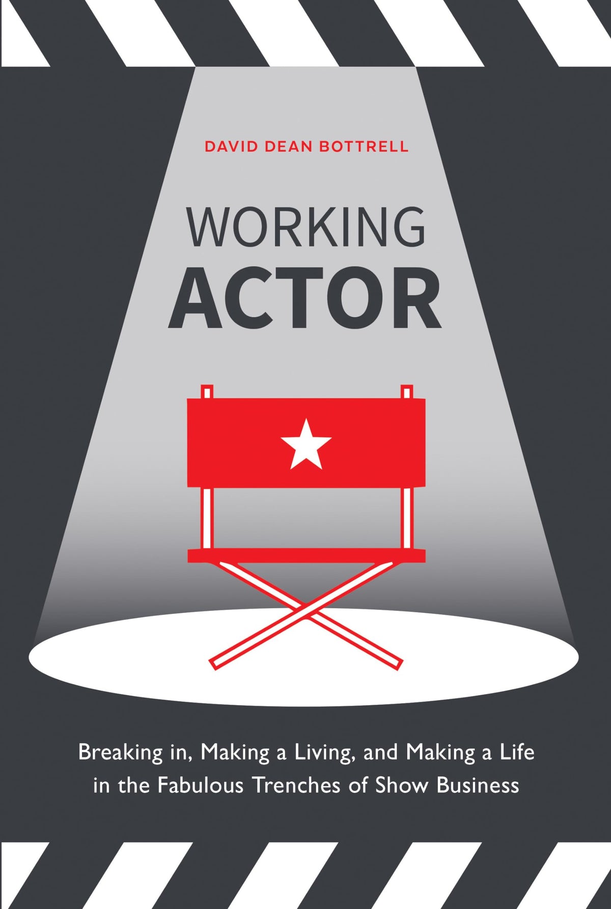 Working Actor: Breaking in, Making a Living, and Making a Life in the Fabulous Trenches of ShowBusiness