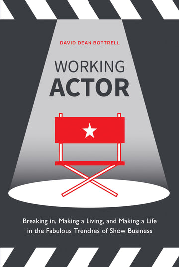 Working Actor: Breaking in, Making a Living, and Making a Life in the Fabulous Trenches of ShowBusiness