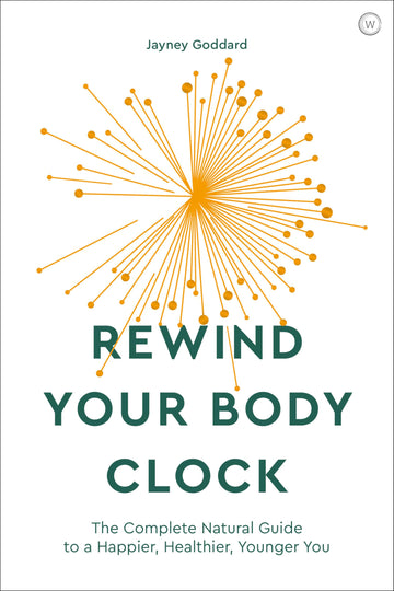Rewind Your Body Clock: The Complete Natural Guide to a Happier, Healthier, Younger You