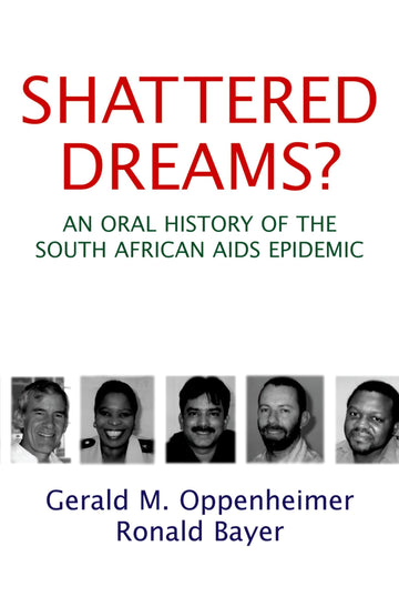 Shattered Dreams? An Oral History of the South African AIDS Epidemic