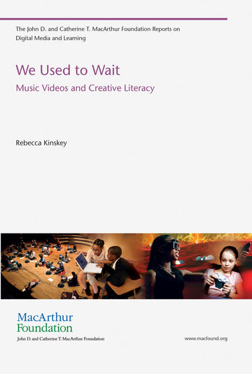 We Used to Wait: Music Videos and Creative Literacy (John D. and Catherine T. MacArthur Foundation Reports on Dig)