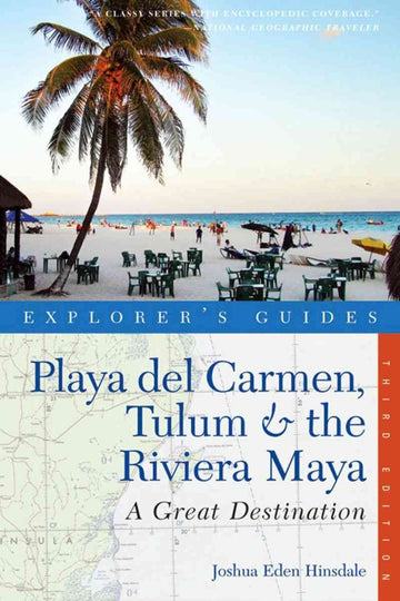 Playa del Carmen, Tulum & the Riviera Maya: A Great Destination (Explorer's Guides)