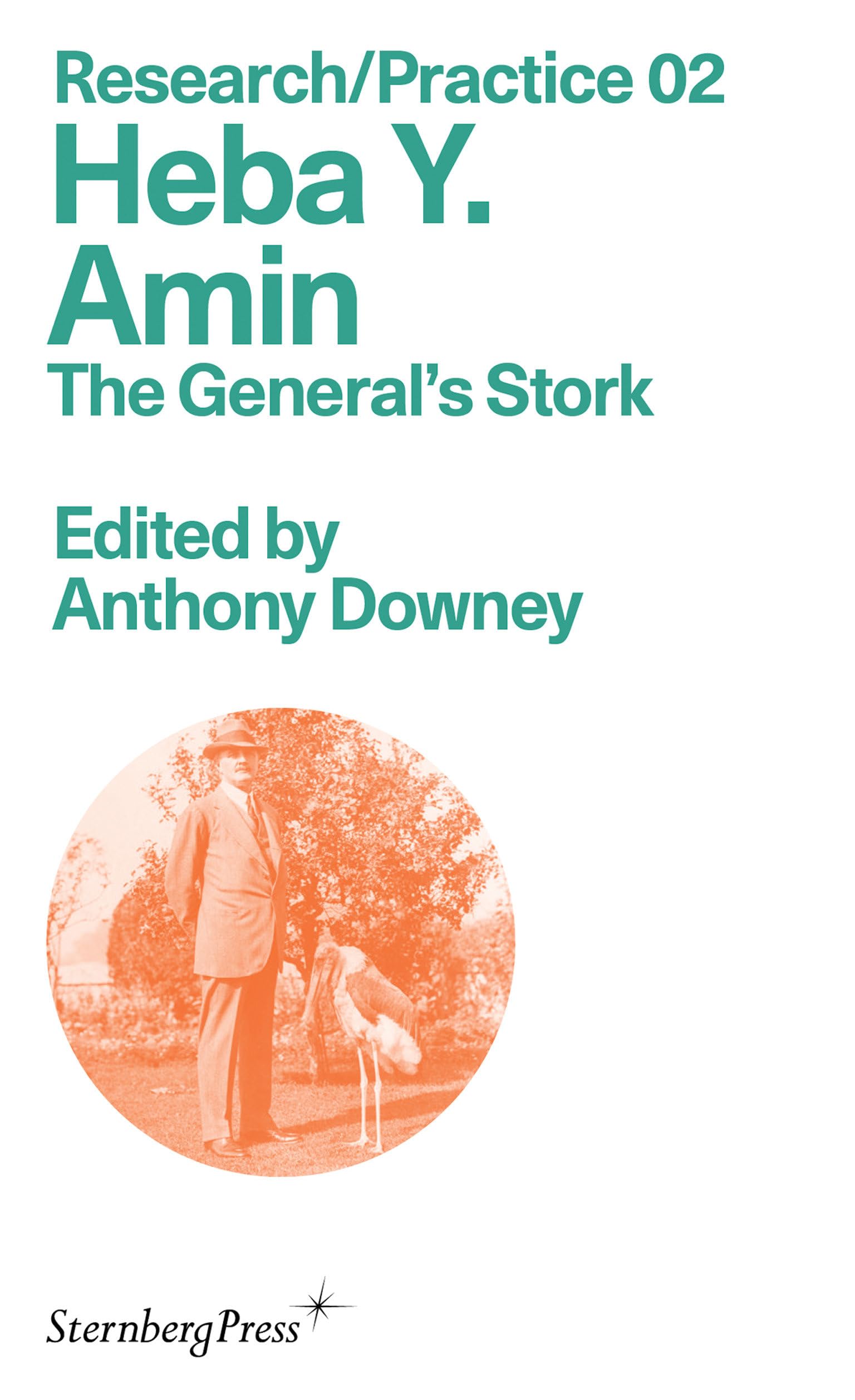 Heba Y. Amin: The General's Stork (Sternberg Press / Research/Practice)