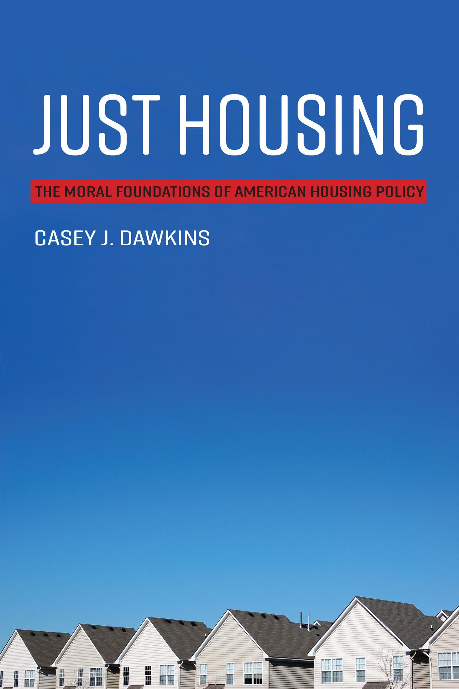 Just Housing: The Moral Foundations of American Housing Policy (Urban and Industrial Environments)