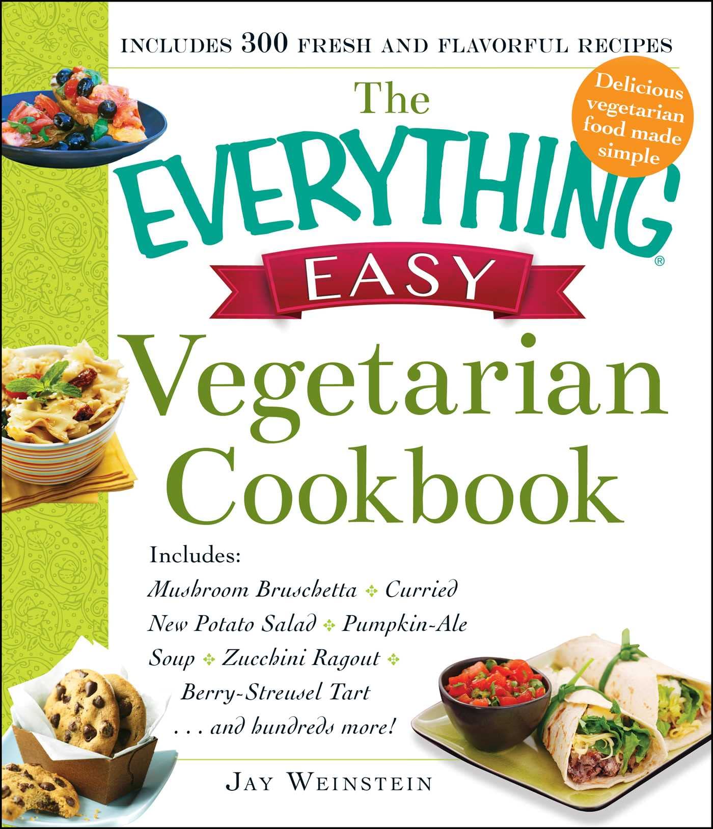 The Everything Easy Vegetarian Cookbook: Includes Mushroom Bruschetta, Curried New Potato Salad, Pumpkin-Ale Soup, Zucchini Ragout, Berry-Streusel Tart...and Hundreds More! (Everything® Series)