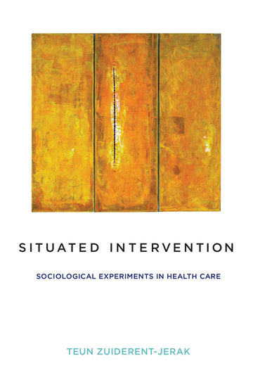 Situated Intervention: Sociological Experiments in Health Care (Inside Technology)