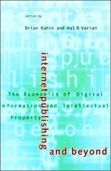 Internet Publishing and Beyond: The Economics of Digital Information and Intellectual Property