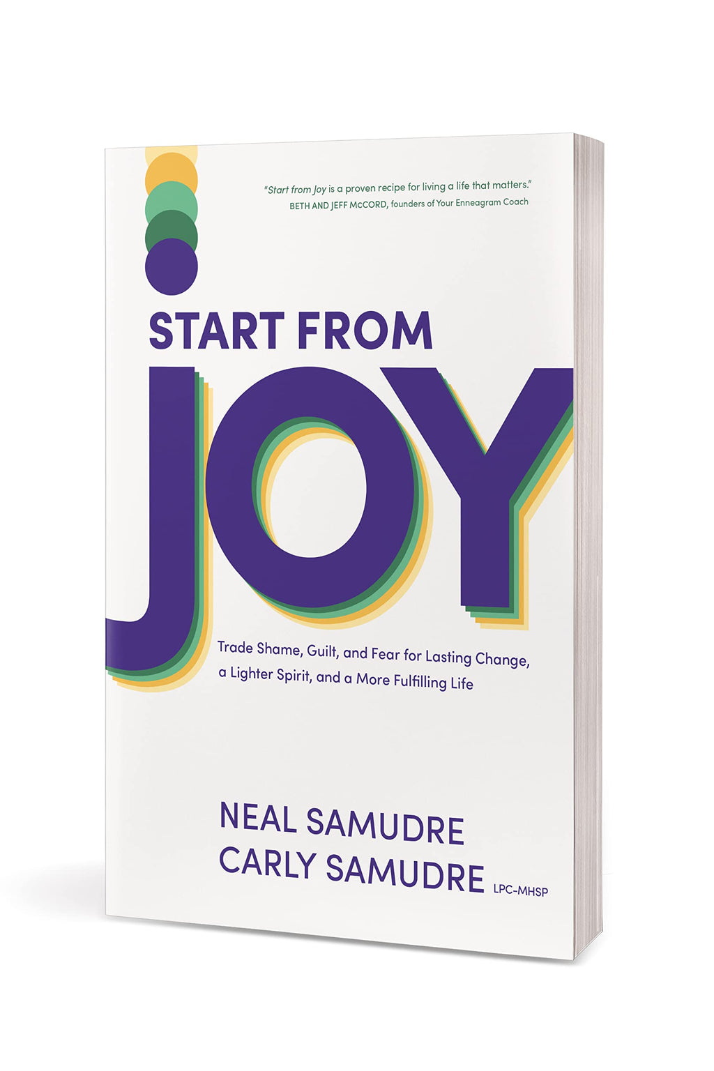 Start from Joy: Trade Shame, Guilt, and Fear for Lasting Change, a Lighter Spirit, and a More Fulfilling Life
