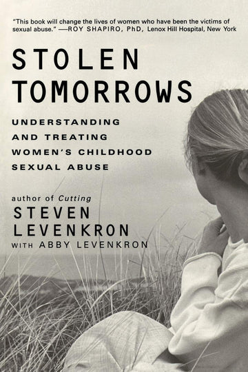 Stolen Tomorrows: Understanding and Treating Women's Childhood Sexual Abuse