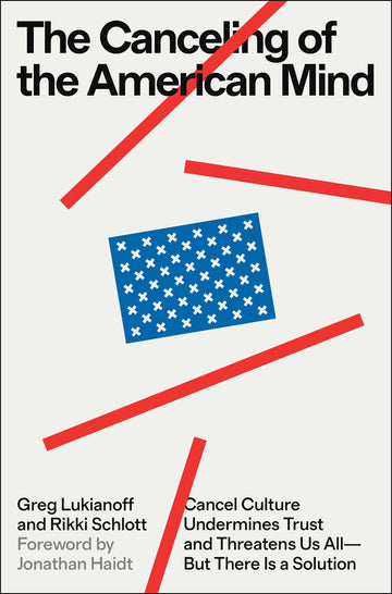 The Canceling of the American Mind: Cancel Culture Undermines Trust and Threatens Us All?But There Is a Solution