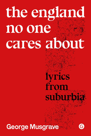 The England No One Cares About: Lyrics from Suburbia (Goldsmiths Press / Sonics Series)