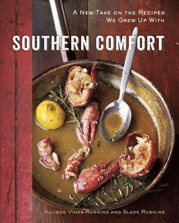 Southern Comfort: A New Take on the Recipes We Grew Up With [A Cookbook]