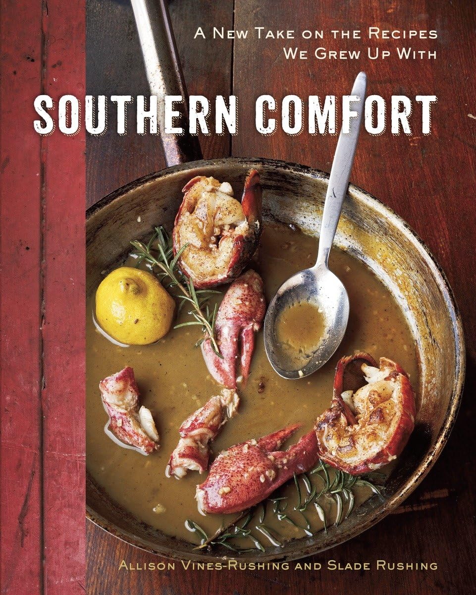 Southern Comfort: A New Take on the Recipes We Grew Up With [A Cookbook]