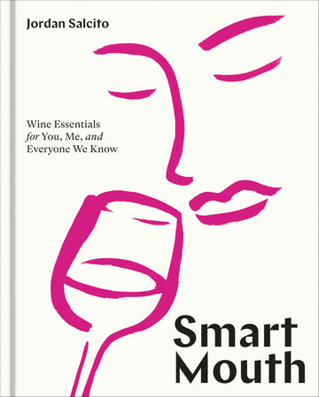 Smart Mouth: Wine Essentials for You, Me, and Everyone We Know