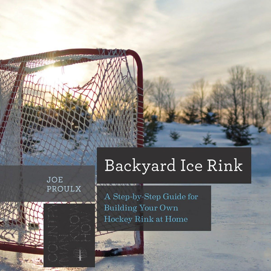 Backyard Ice Rink: A Step-by-Step Guide for Building Your Own Hockey Rink at Home (Countryman Know How)