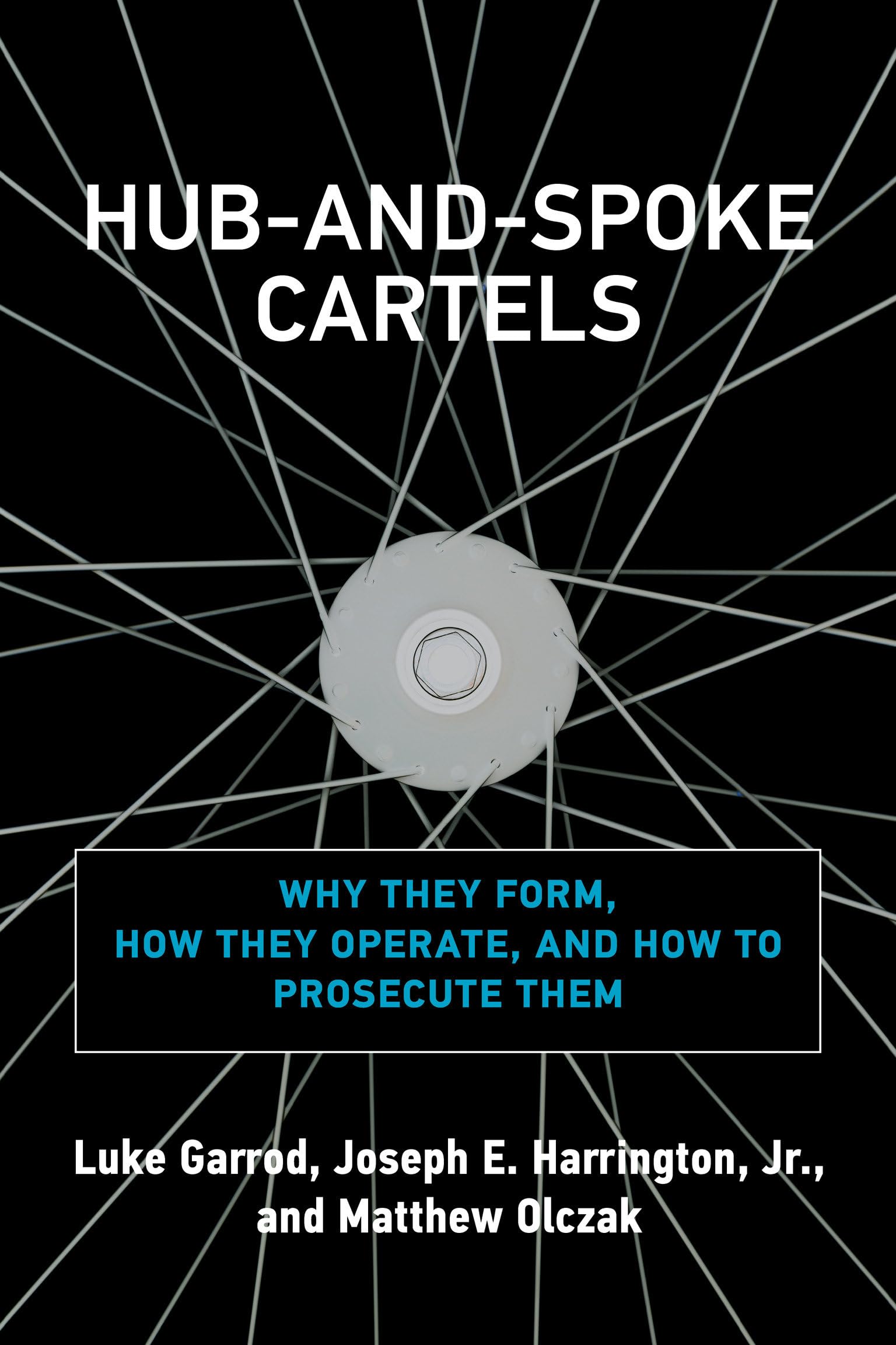 Hub-and-Spoke Cartels: Why They Form, How They Operate, and How to Prosecute Them