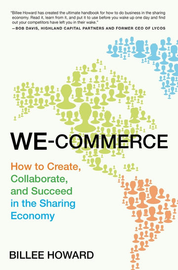 We-Commerce: How to Create, Collaborate, and Succeed in the Sharing Economy