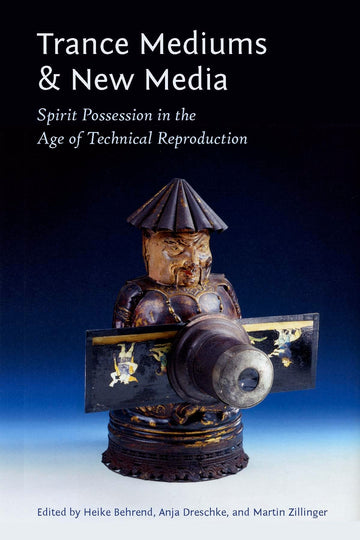 Trance Mediums and New Media: Spirit Possession in the Age of Technical Reproduction