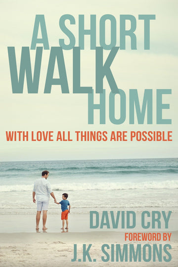 A Short Walk Home: With Love All Things Are Possible