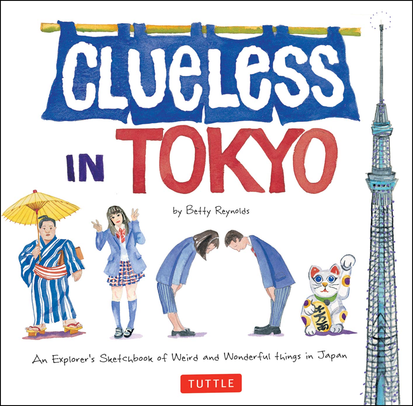 Clueless in Tokyo: An Explorer's Sketchbook of Weird and Wonderful Things in Japan (Tuttle Specials)