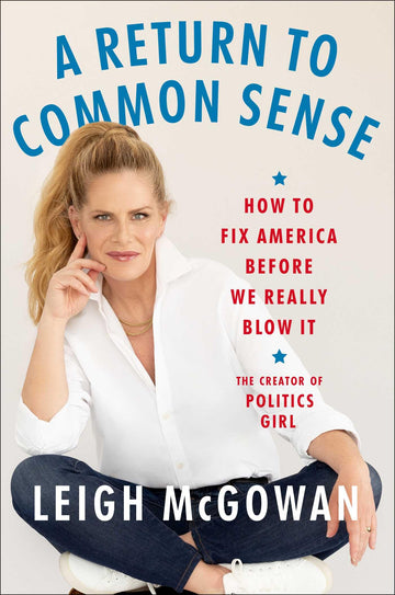 A Return to Common Sense: How to Fix America Before We Really Blow It