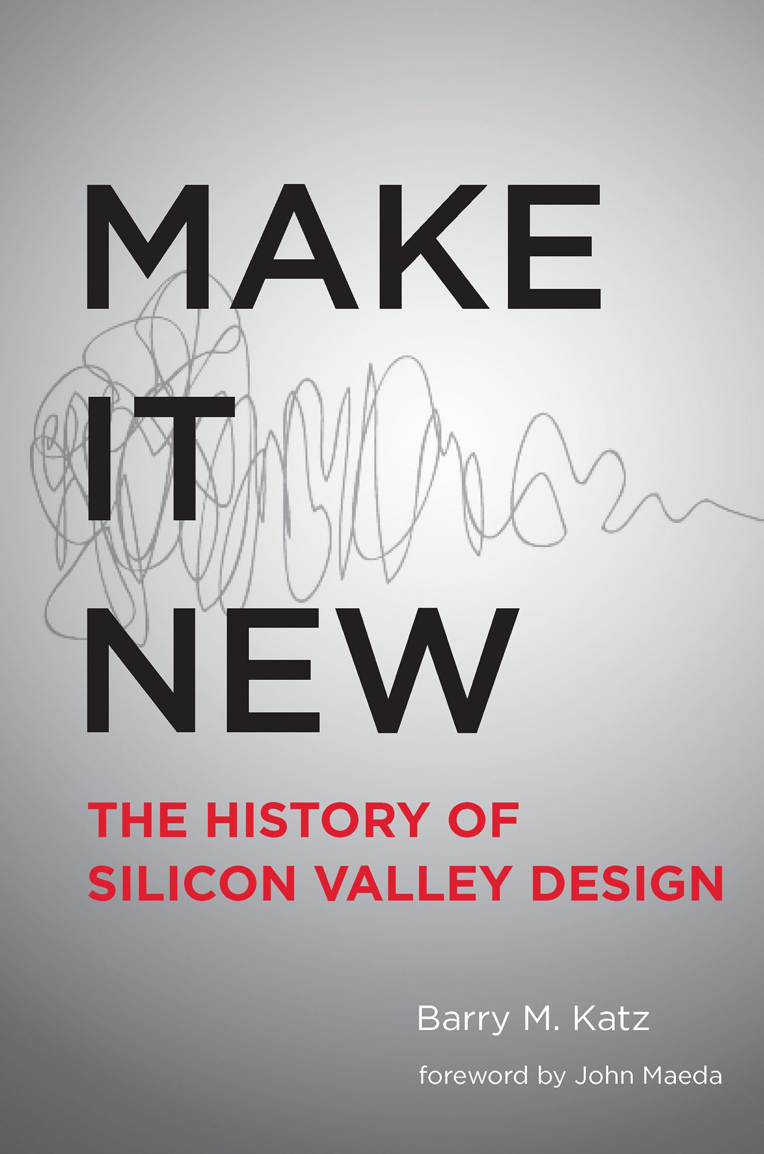 Make It New: A History of Silicon Valley Design (Mit Press)