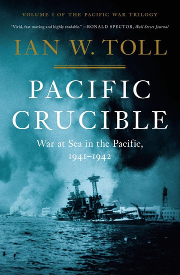 Pacific Crucible: War at Sea in the Pacific, 1941-1942 (The Pacific War Trilogy, 1)