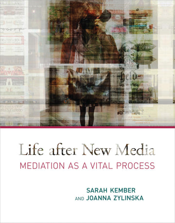 Life after New Media: Mediation as a Vital Process (Mit Press)