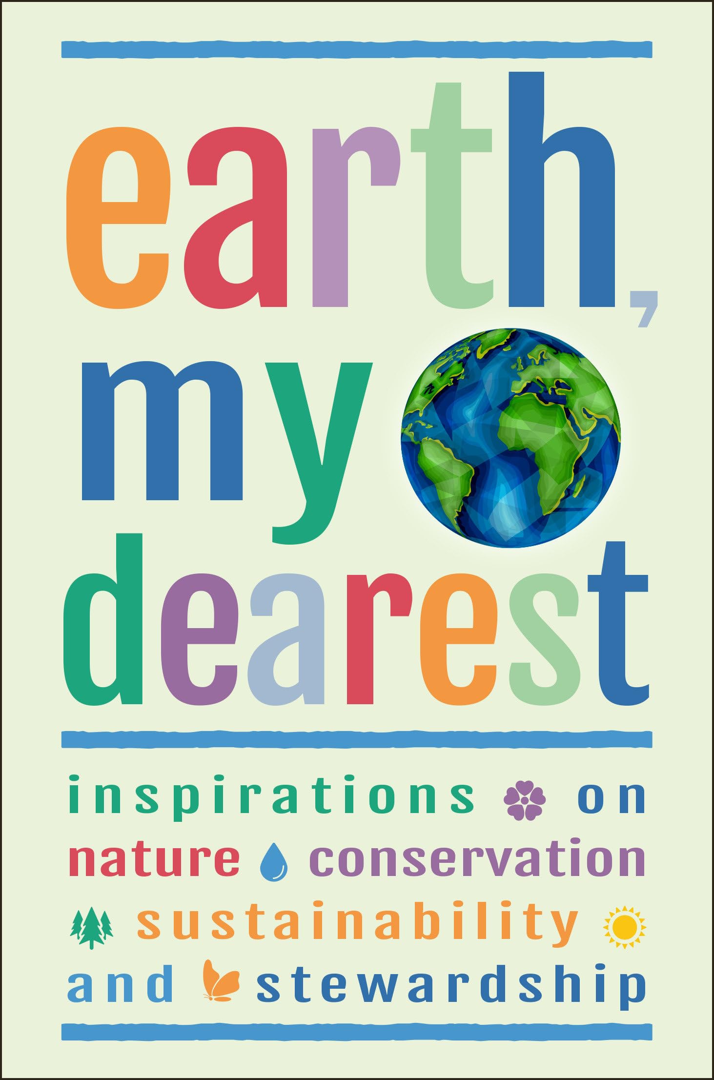 Earth, My Dearest: Inspirations on Nature, Conservation, Sustainability and Stewardship - Over 200 Quotations