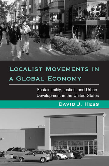 Localist Movements in a Global Economy: Sustainability, Justice, and Urban Development in the United States (Urban and Industrial Environments (Hardcover))