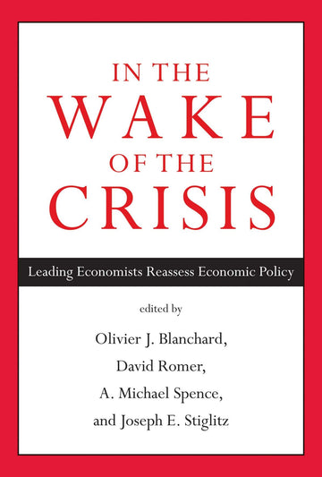 In the Wake of the Crisis: Leading Economists Reassess Economic Policy (Mit Press)