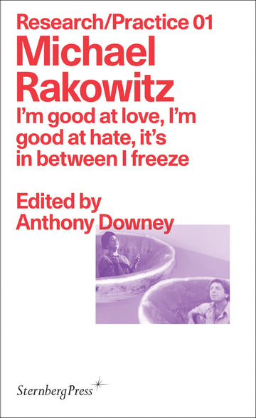 Michael Rakowitz: I'm good at love, I'm good at hate, it's in between I freeze (Sternberg Press / Research/Practice)