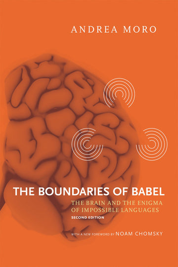 The Boundaries of Babel, second edition: The Brain and the Enigma of Impossible Languages (Current Studies in Linguistics)